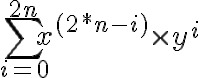 \sum_{i=0}^{2n} x^{(2*n-i)} \times y^i